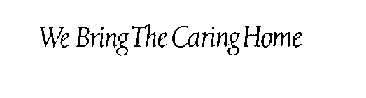 WE BRING THE CARING HOME