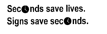 SECONDS SAVE LIVES. SIGNS SAVE SECONDS.