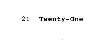 21 TWENTY-ONE