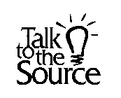 TALK TO THE SOURCE