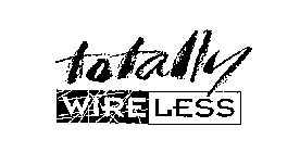 TOTALLY WIRELESS