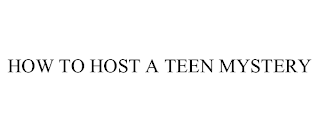 HOW TO HOST A TEEN MYSTERY