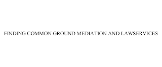 FINDING COMMON GROUND MEDIATION AND LAWSERVICES