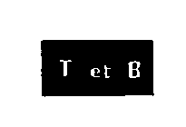 T ET B