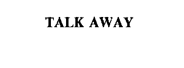 TALK AWAY