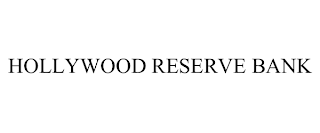 HOLLYWOOD RESERVE BANK