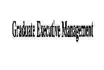 GRADUATE EXECUTIVE MANAGEMENT