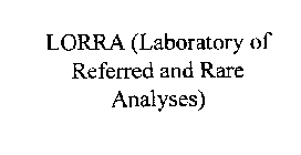 LORRA (LABORATORY OF REFERRED AND RARE ANALYSES)