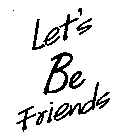 LET'S BE FRIENDS