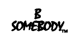 B SOMEBODY