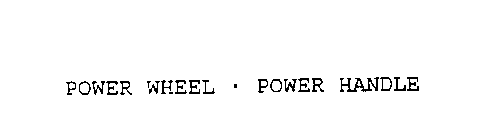 POWER WHEEL POWER HANDLE