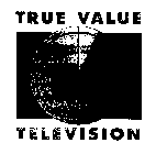 TRUE VALUE TV TELEVISION