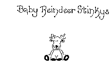 BABY REINDEER STINKYS