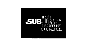 THE SUBWAY A SANDWICH SHOULD BE.
