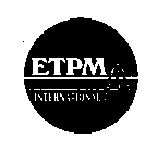 ETPM INTERNATIONAL