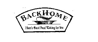 BACKHOME THERE'S GOOD FOOD WAITING FOR YOU
