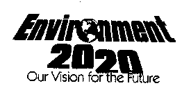 ENVIRONMENT 2020 OUR VISION FOR THE FUTURE