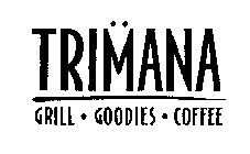 TRIMANA GRILL GOODIES COFFEE