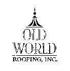 OLD WORLD ROOFING, INC.