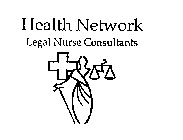 HEALTH NETWORK LEGAL NURSE CONSULTANTS