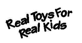 REAL TOYS FOR REAL KIDS