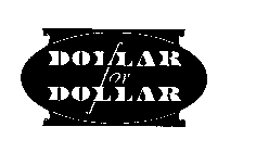 DOLLAR FOR DOLLAR
