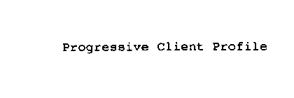 PROGRESSIVE CLIENT PROFILE