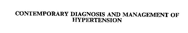 CONTEMPORARY DIAGNOSIS AND MANAGEMENT OF HYPERTENSION