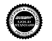 SUBWAY GOLD STANDARD CERTIFIED & APPROVED PRODUCT