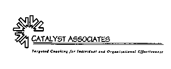 CATALYST ASSOCIATES TARGETED COACHING FOR INDIVIDUAL AND ORGANIZATIONAL EFFECTIVENESS