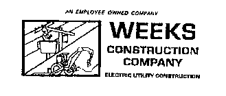 WEEKS CONSTRUCTION COMPANY ELECTRIC UTILITY CONSTRUCTION AN EMPLOYEE OWNED COMPANY