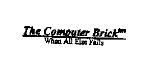 THE COMPUTER BRICK WHEN ALL ELSE FAILS