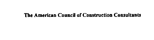 THE AMERICAN COUNCIL OF CONSTRUCTION CONSULTANTS