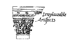 IRREPLACEABLE ARTIFACTS