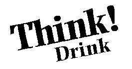 THINK! DRINK