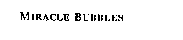 MIRACLE BUBBLES