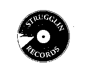 STRUGGLIN RECORDS