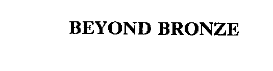 BEYOND BRONZE