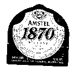 AMSTEL 1870 PILSNER BEER SINCE 1870 AMSTEL BROUWERIJ B.V. AMSTERDAM HOLLAND IMPORTED BREWED WITH ALL NATURAL INGREDIENTS