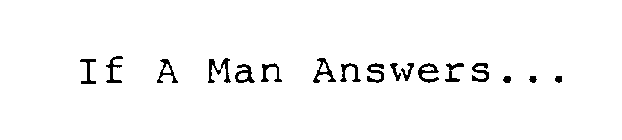 IF A MAN ANSWERS...