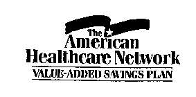 THE AMERICAN HEALTHCARE NETWORK VALUE-ADDED SAVINGS PLAN