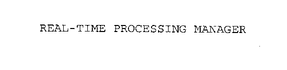 REAL-TIME PROCESSING MANAGER