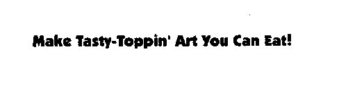 MAKE TASTY-TOPPIN' ART YOU CAN EAT!