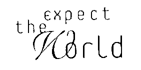 EXPECT THE WORLD