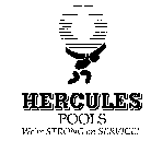 HERCULES POOLS WE'RE STRONG ON SERVICE!