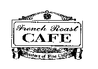 FRENCH ROAST CAFE ROASTERS OF FINE COFFEE