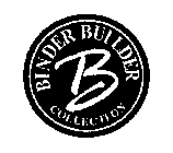 B BINDER BUILDER COLLECTION