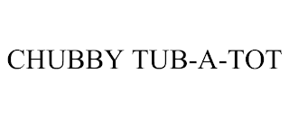 CHUBBY TUB-A-TOT