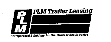 PLM PLM TRAILER LEASING REFRIGERATED SOLUTIONS FOR THE FOODSERVICE INDUSTRY