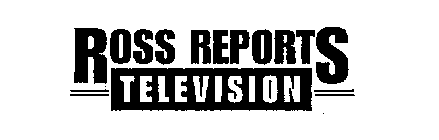 ROSS REPORTS TELEVISION